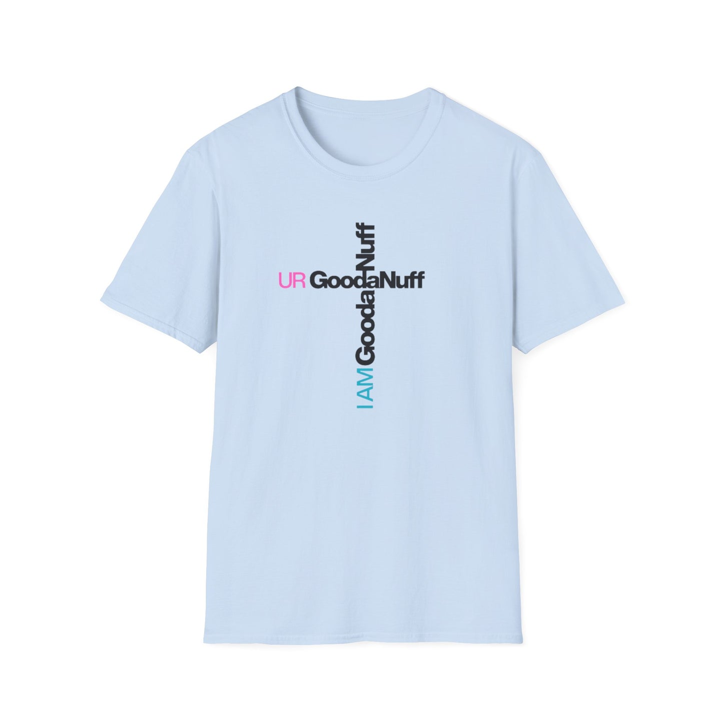 I AM GoodaNuff. UR GoodaNuff Unisex Softstyle T-Shirt
