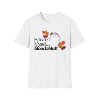 Polished Myself...GoodaNuff Fall Unisex Softstyle T-Shirt