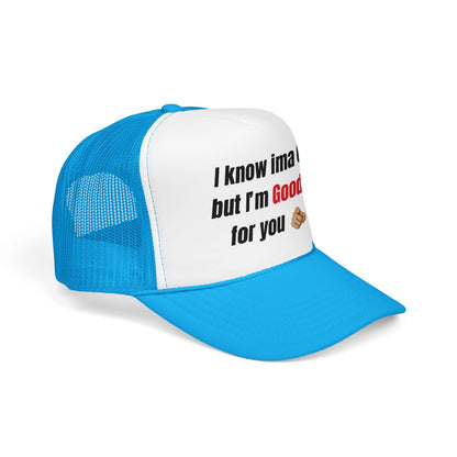 I know Ima 6/10 but I'm GoodaNuff for you Trucker Hat