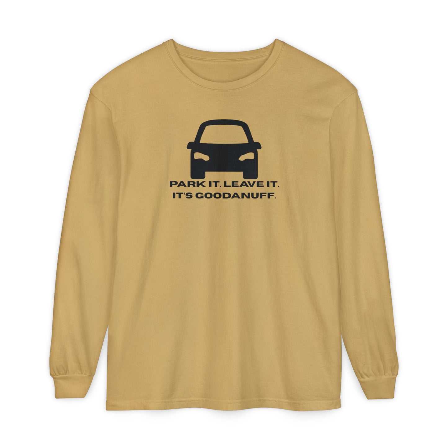 Park it. Leave it. It's GoodaNuff Unisex Long Sleeve Tee