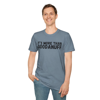 It's more than GoodaNuff Unisex Softstyle T-Shirt