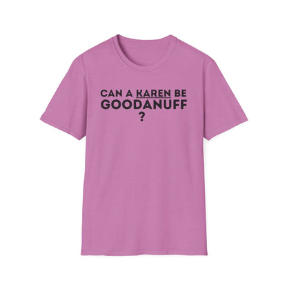 Can a Karen be GoodaNuff? Nope. Unisex Softstyle T-Shirt