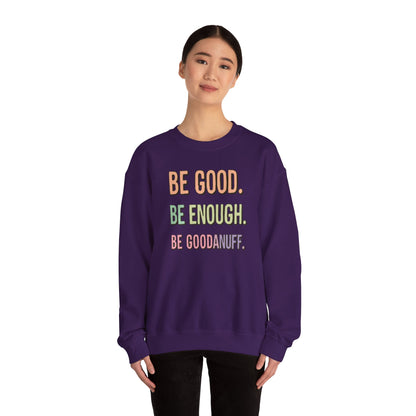 Be Good. Be Enough. Be GoodaNuff Unisex Crewneck