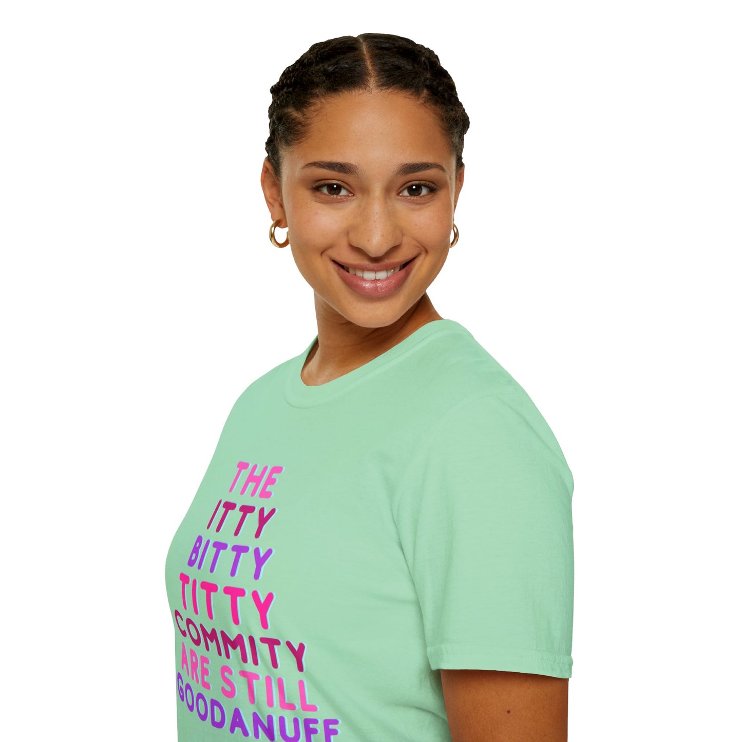 The Itty Bitty Titty Commity are still GoodaNuff Unisex Softstyle T-Shirt