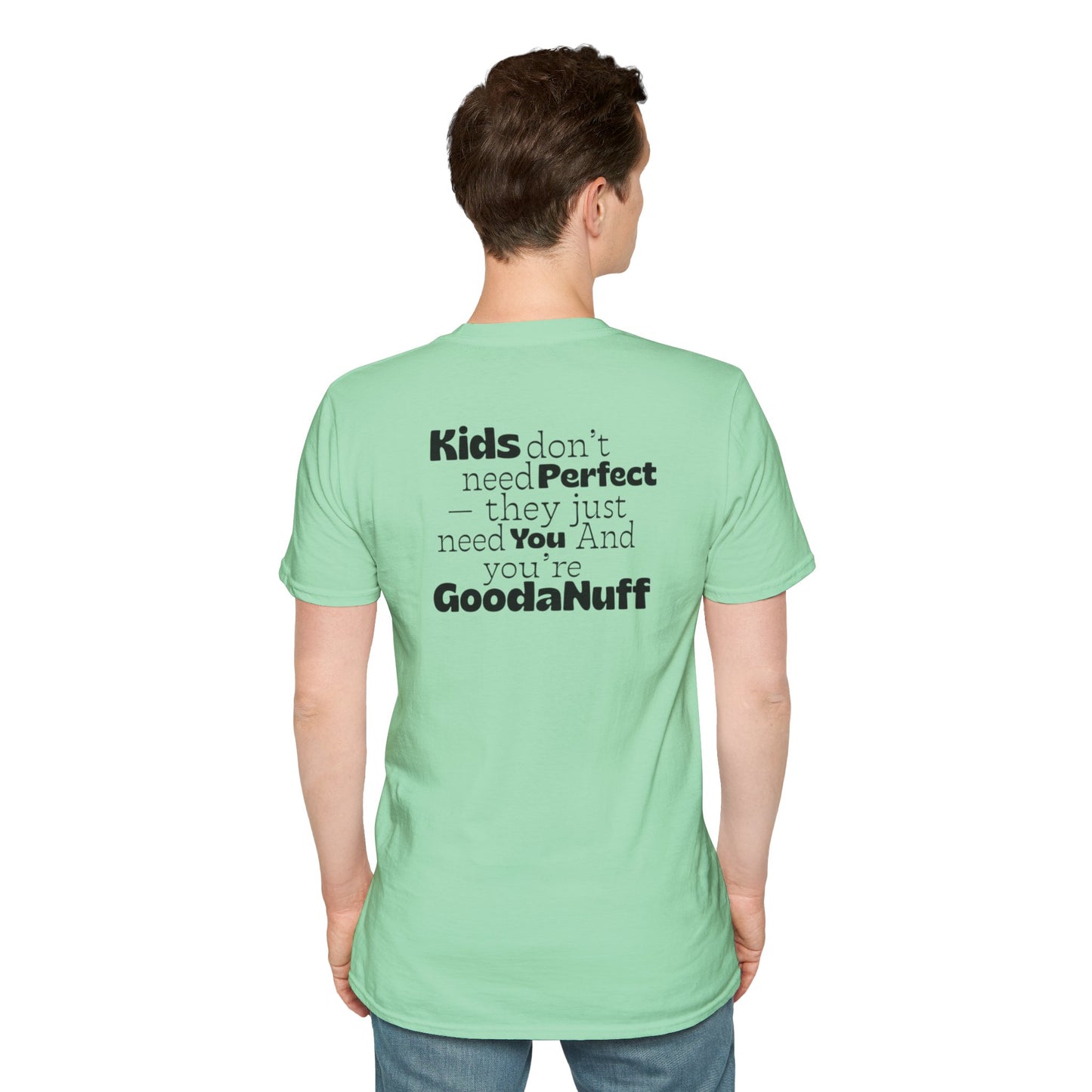 Kids don't need Perfect- they just need you and you're GoodaNuff Unisex Softstyle T-Shirt
