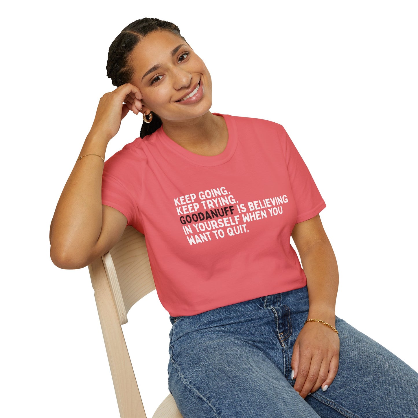 Keep Going. Keep Trying. GoodaNuff is believing in yourself when you want to quit Unisex Softstyle T-Shirt