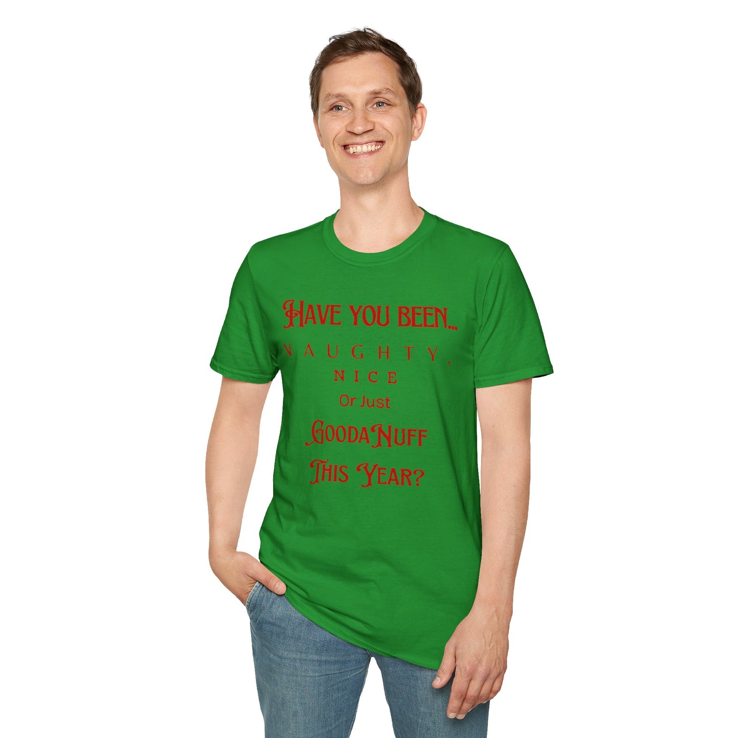Have You Been Naughty, Nice or Just GoodaNuff This Year? Unisex Softstyle T-Shirt