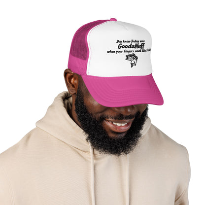 You know Today was GoodaNuff when your Fingers smell like Fish. Trucker Hat