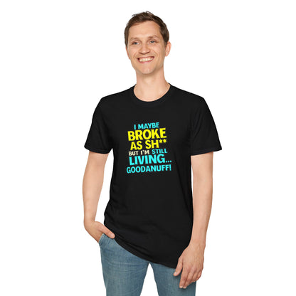 I maybe Broke as Sh** but I'm Still Living...GoodaNuff Unisex Softstyle T-Shirt