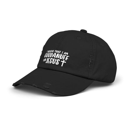 I Believe that I am GoodaNuff for Jesus Distressed Baseball Cap