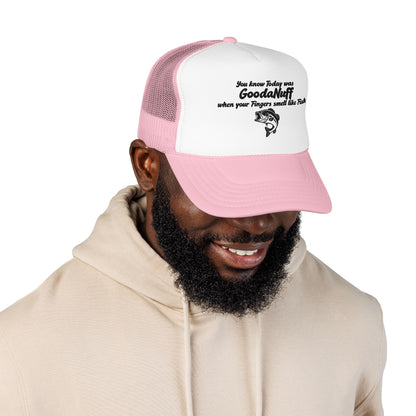 You know Today was GoodaNuff when your Fingers smell like Fish. Trucker Hat