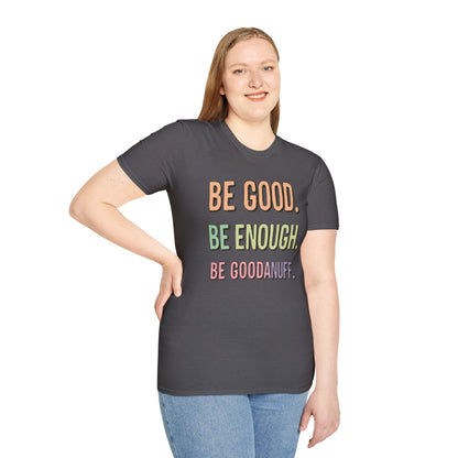 Be Good. Be Enough. Be GoodaNuff Unisex Softstyle T-Shirt