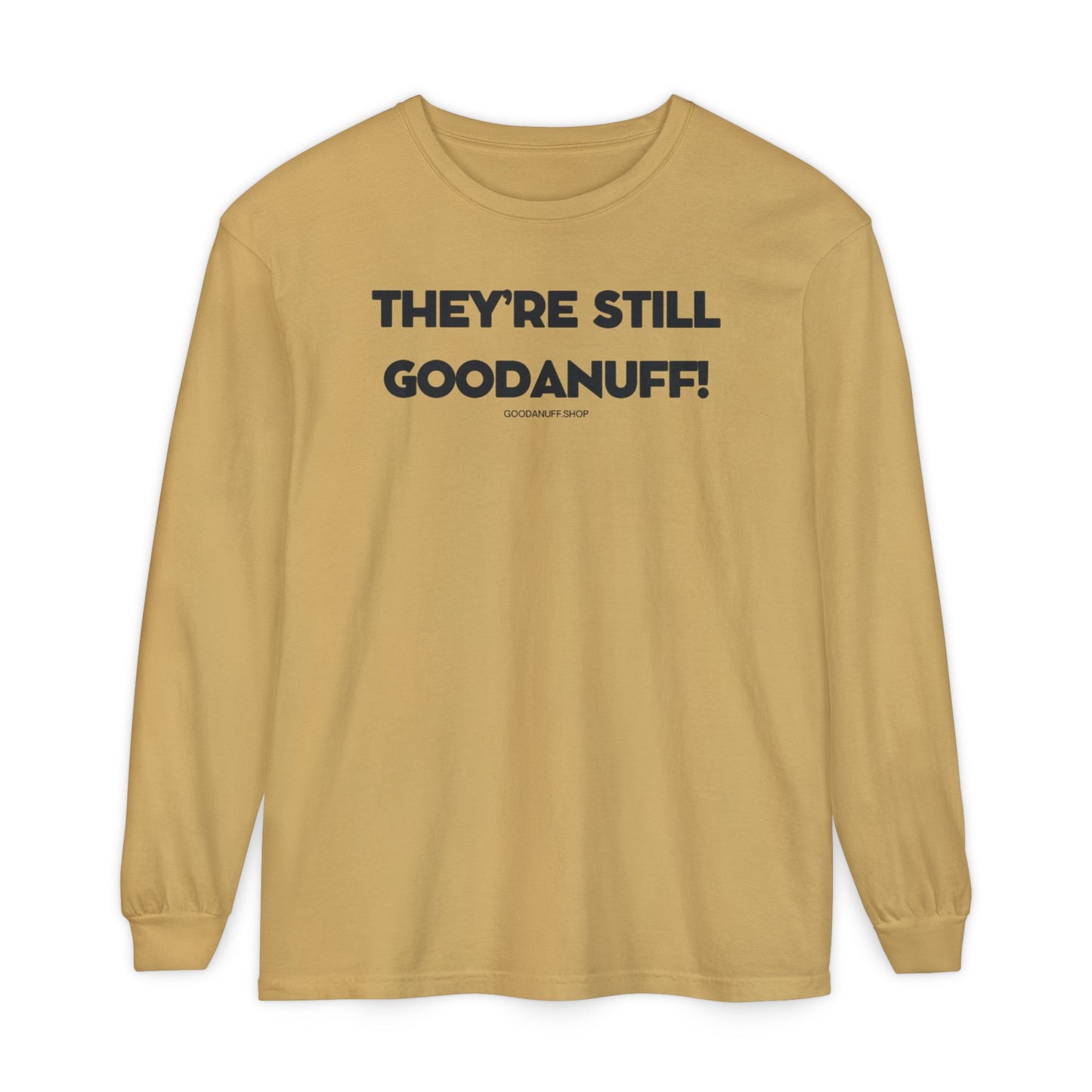 They're Still GoodaNuff Unisex Long Sleeve Tee