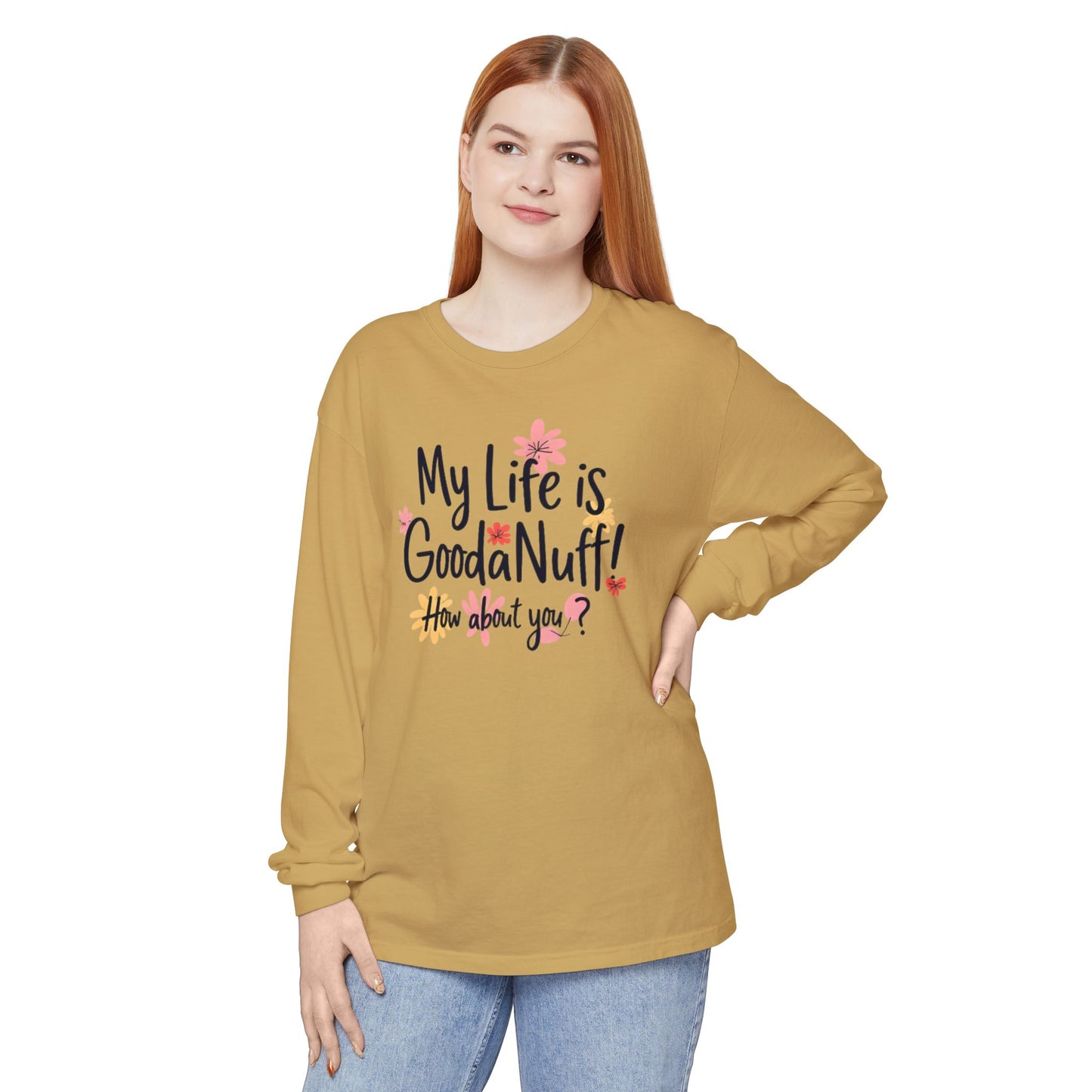 My Life Is GoodaNuff! How about you? Unisex Long Sleeve Tee