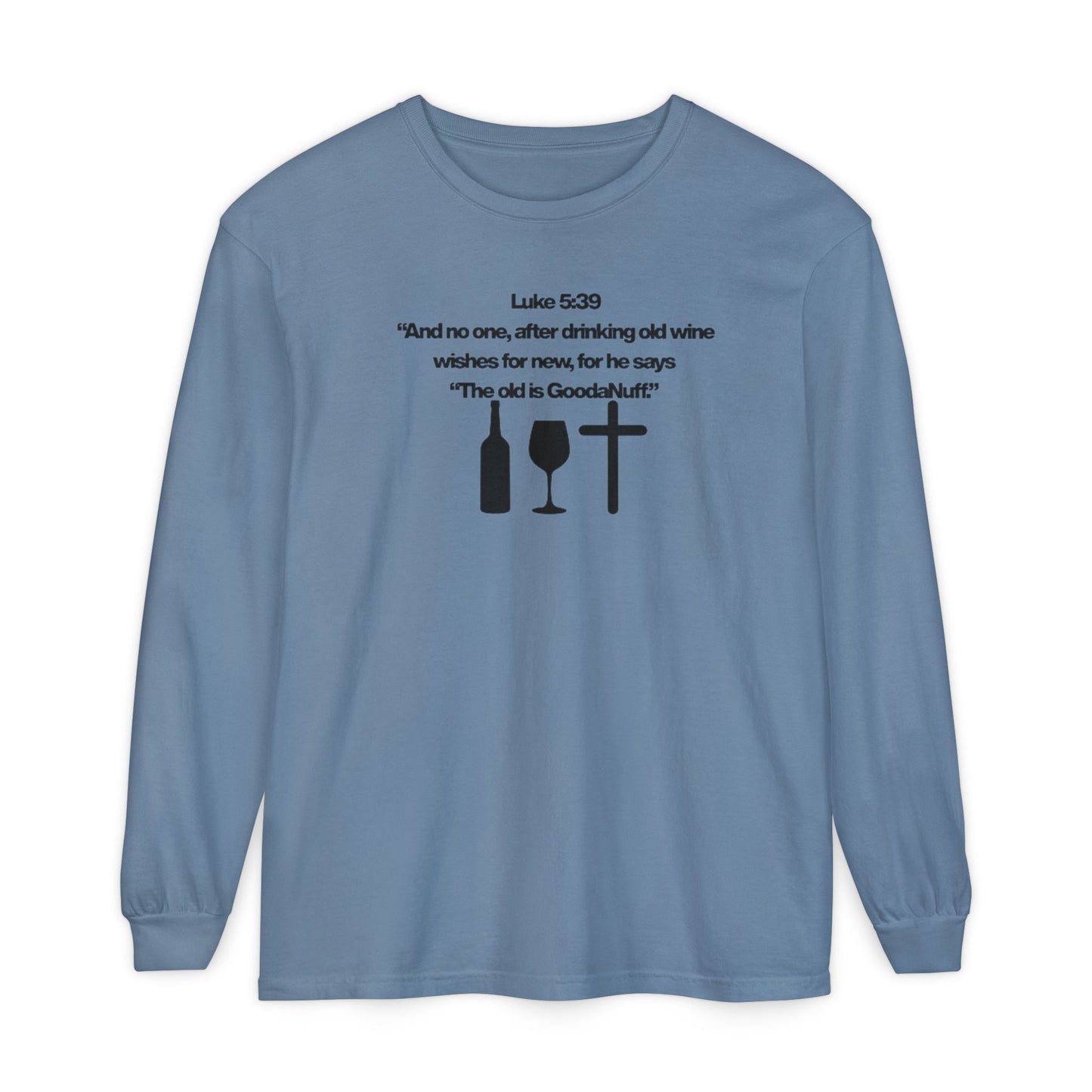 Luke 5:39 "The old is GoodaNuff" Unisex Long Sleeve Tee
