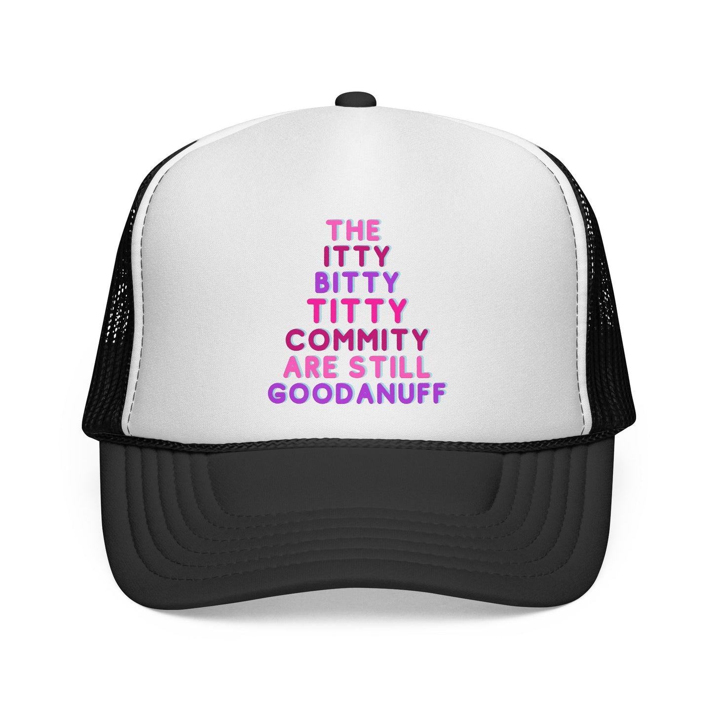 The Itty Bitty Titty Commity are still GoodaNuff Trucker Hat