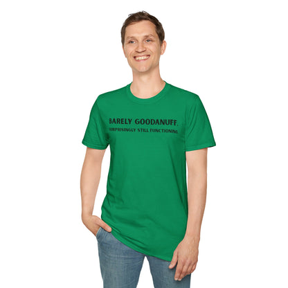 Barely GoodaNuff. Surprisingly Still Functioning Unisex Softstyle T-Shirt