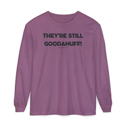 They're Still GoodaNuff Unisex Long Sleeve Tee