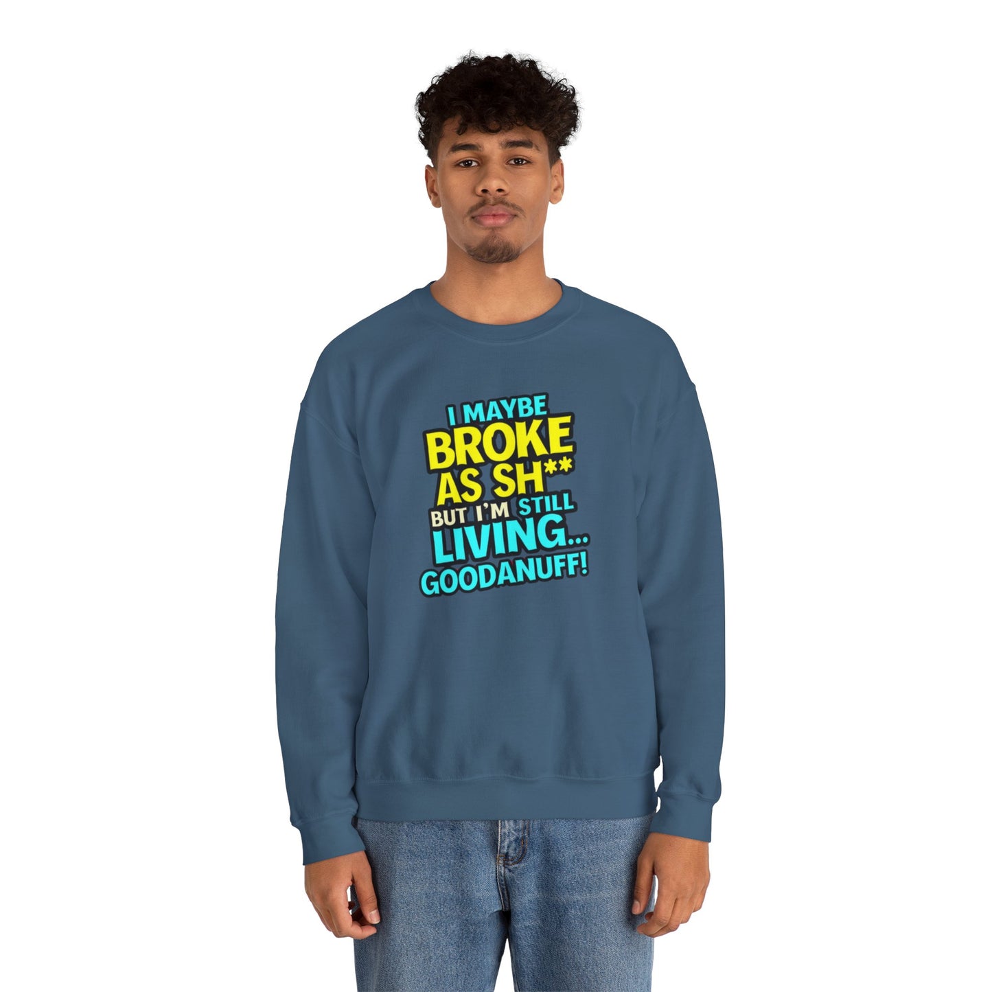 I maybe Broke as Sh** But I'm still Living GoodaNuff Unisex Crewneck