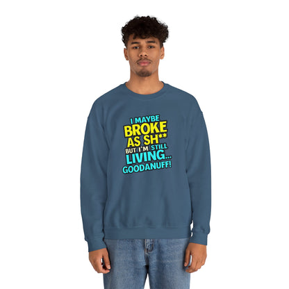 I maybe Broke as Sh** But I'm still Living GoodaNuff Unisex Crewneck