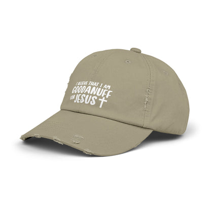 I Believe that I am GoodaNuff for Jesus Distressed Baseball Cap