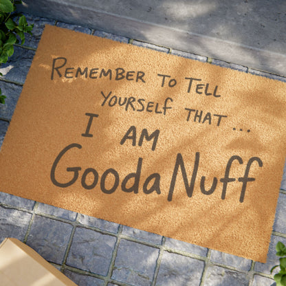 Remember to Tell yourself that...I AM GoodaNuff Door Mat