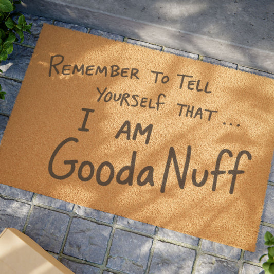 Remember to Tell yourself that...I AM GoodaNuff Door Mat