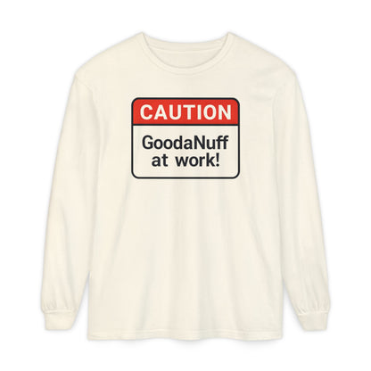 Caution- GoodaNuff at Work! Unisex Long Sleeve Tee