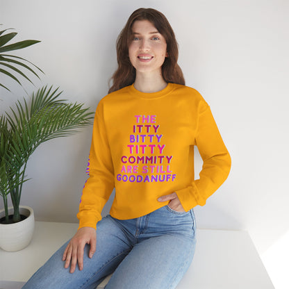 The Itty Bitty Titty Commity are still GoodaNuff Unisex Crewneck