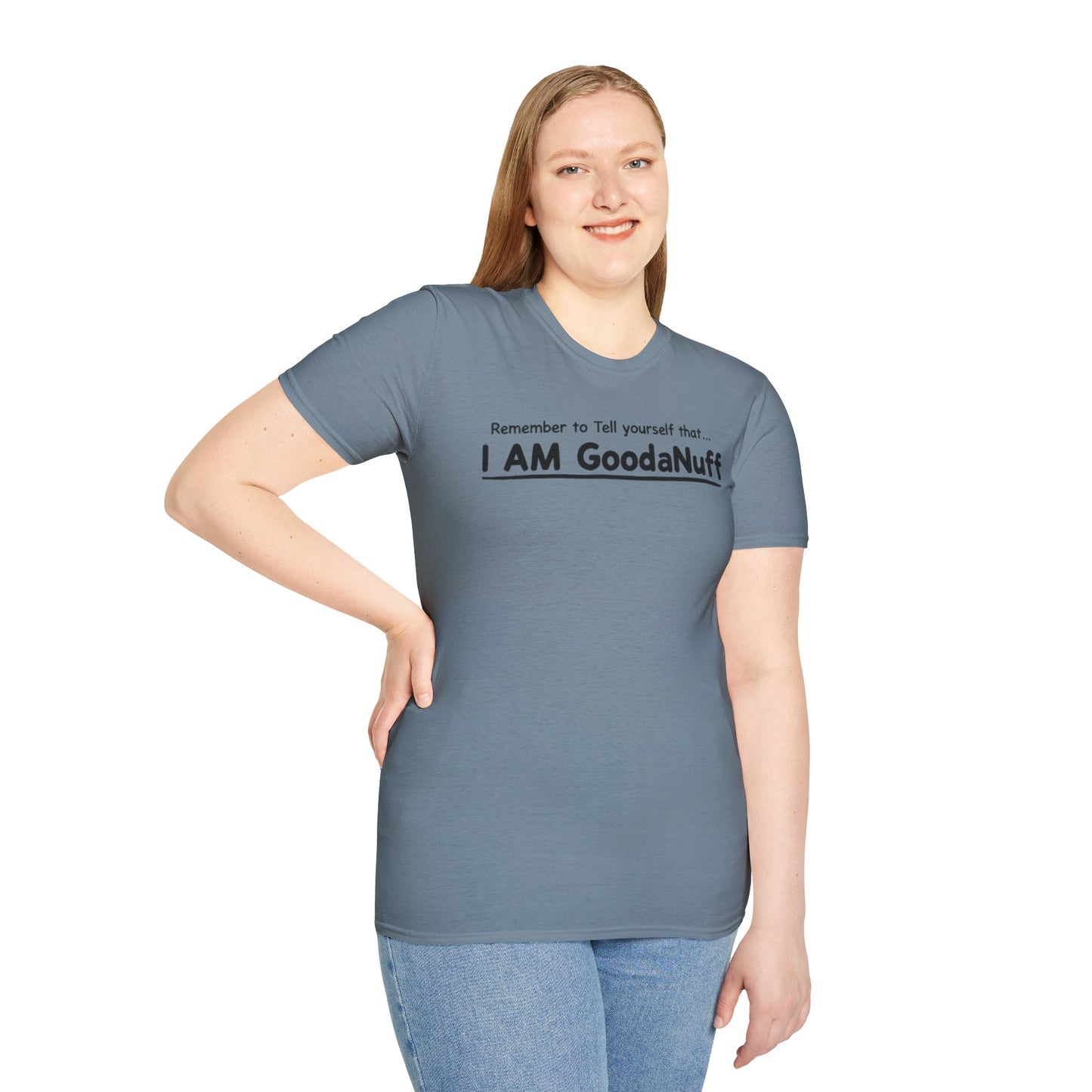 Remember to Tell yourself that...I AM GoodaNuff Unisex Softstyle T-Shirt