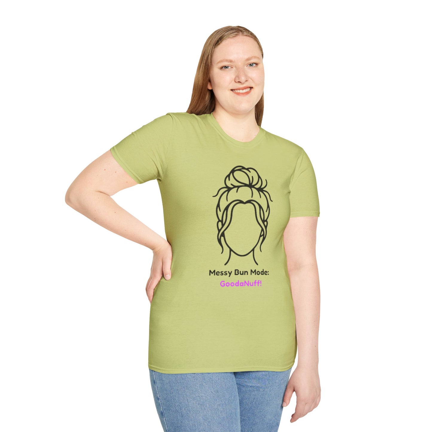 Messy Bun Mode: GoodaNuff Unisex Soft Style T-Shirt