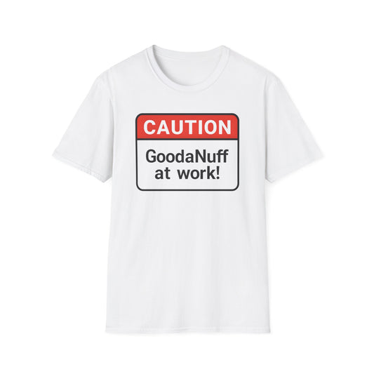 Caution GoodaNuff at Work Unisex Softstyle T-Shirt