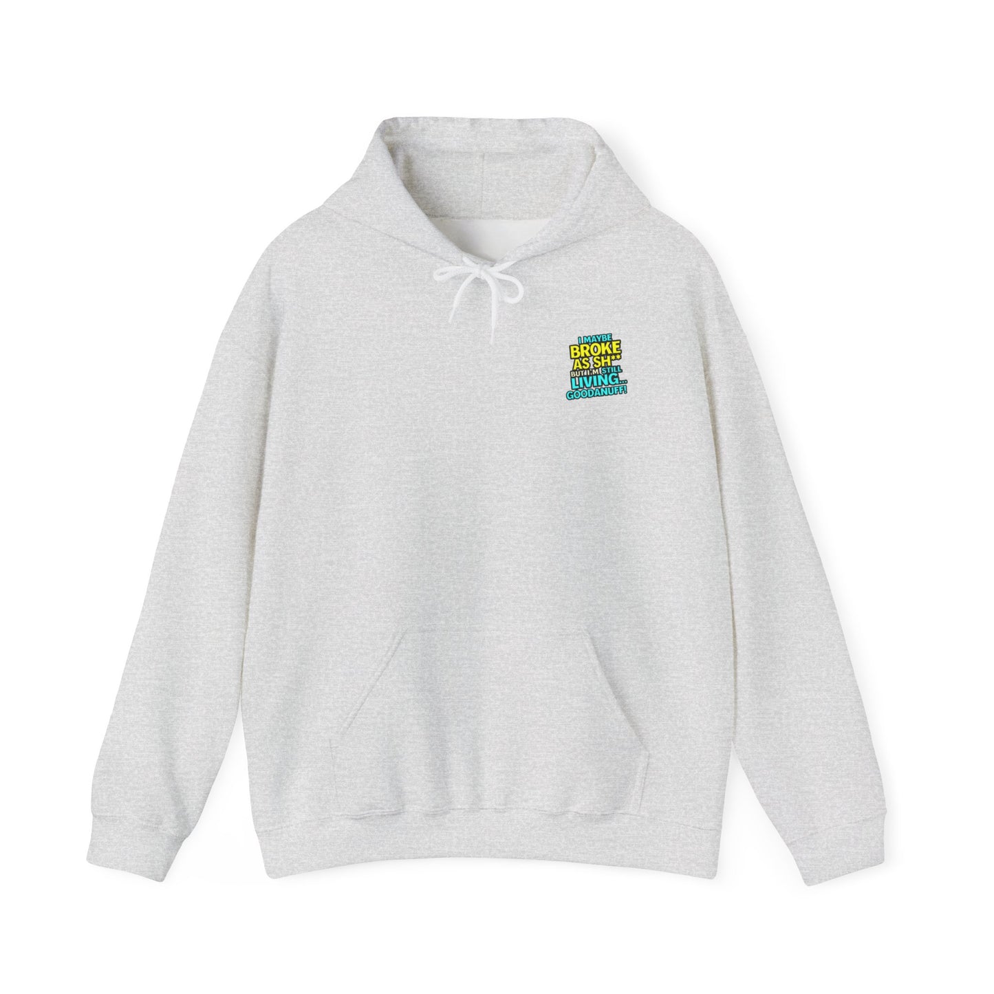 I maybe Broke as Sh** but I'm Still Living...GoodaNuff Unisex Hoodie