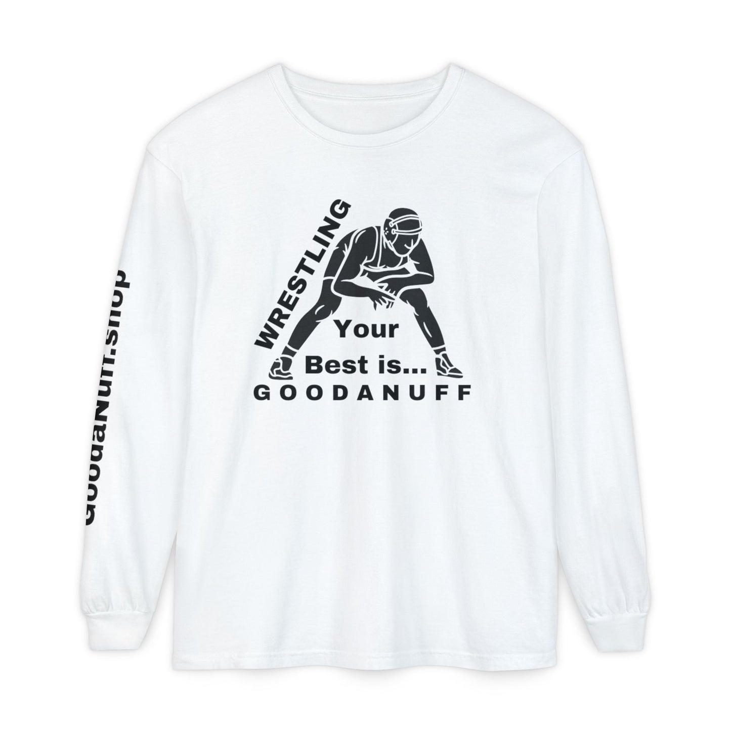 Wrestling Your Best is...GoodaNuff Unisex Long Sleeve Tee