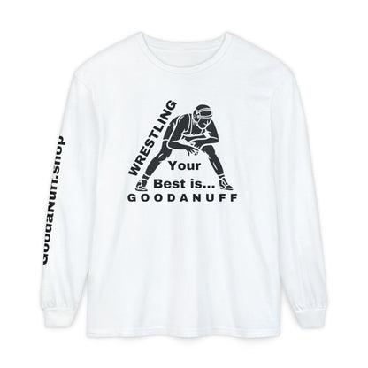 Wrestling Your Best is...GoodaNuff Unisex Long Sleeve Tee