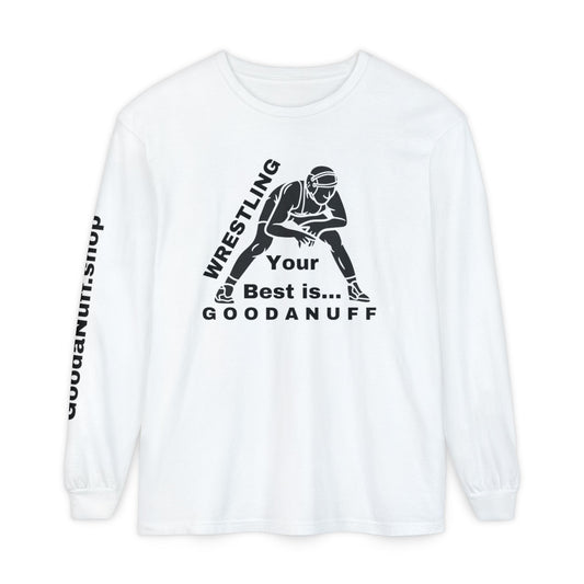 Wrestling Your Best is...GoodaNuff Unisex Long Sleeve Tee