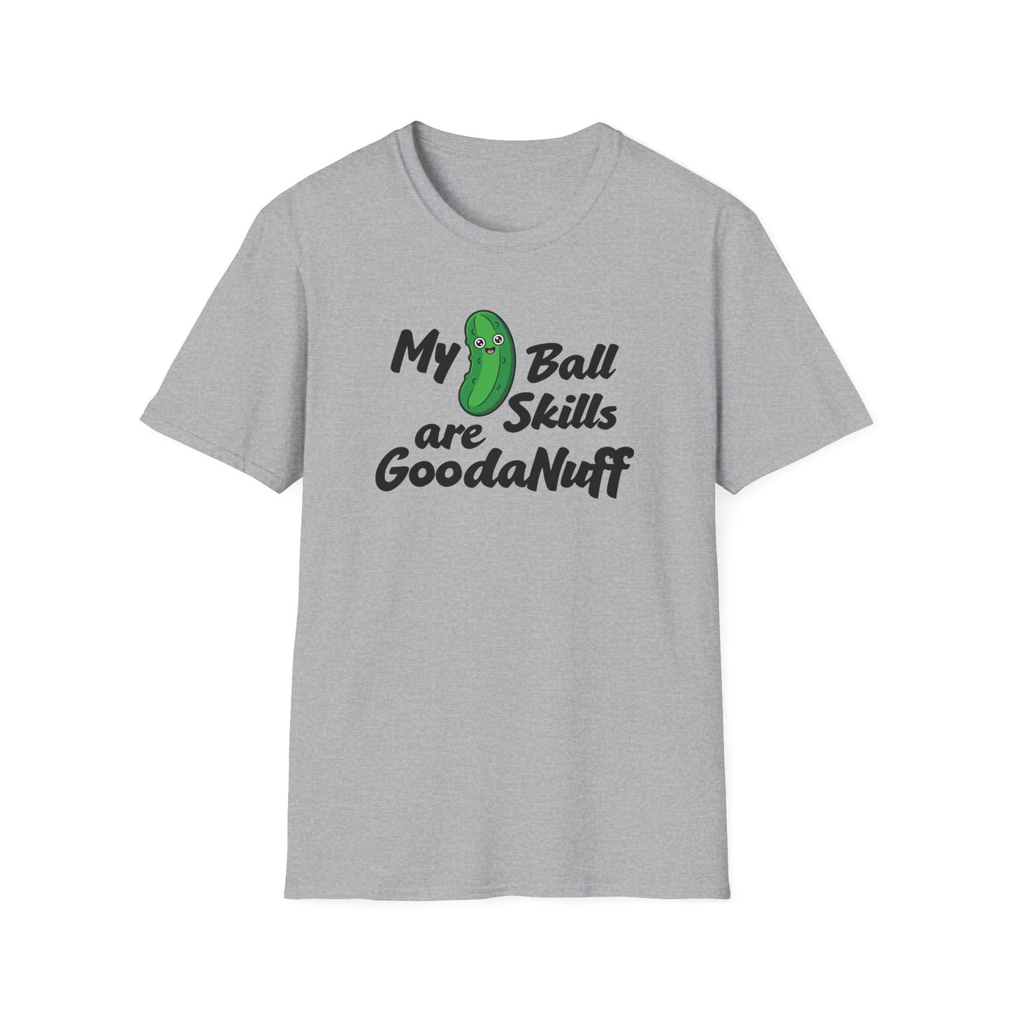 My Pickle Ball skills are GoodaNuff Unisex Softstyle T-Shirt