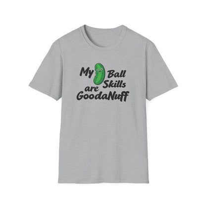 My Pickle Ball skills are GoodaNuff Unisex Softstyle T-Shirt