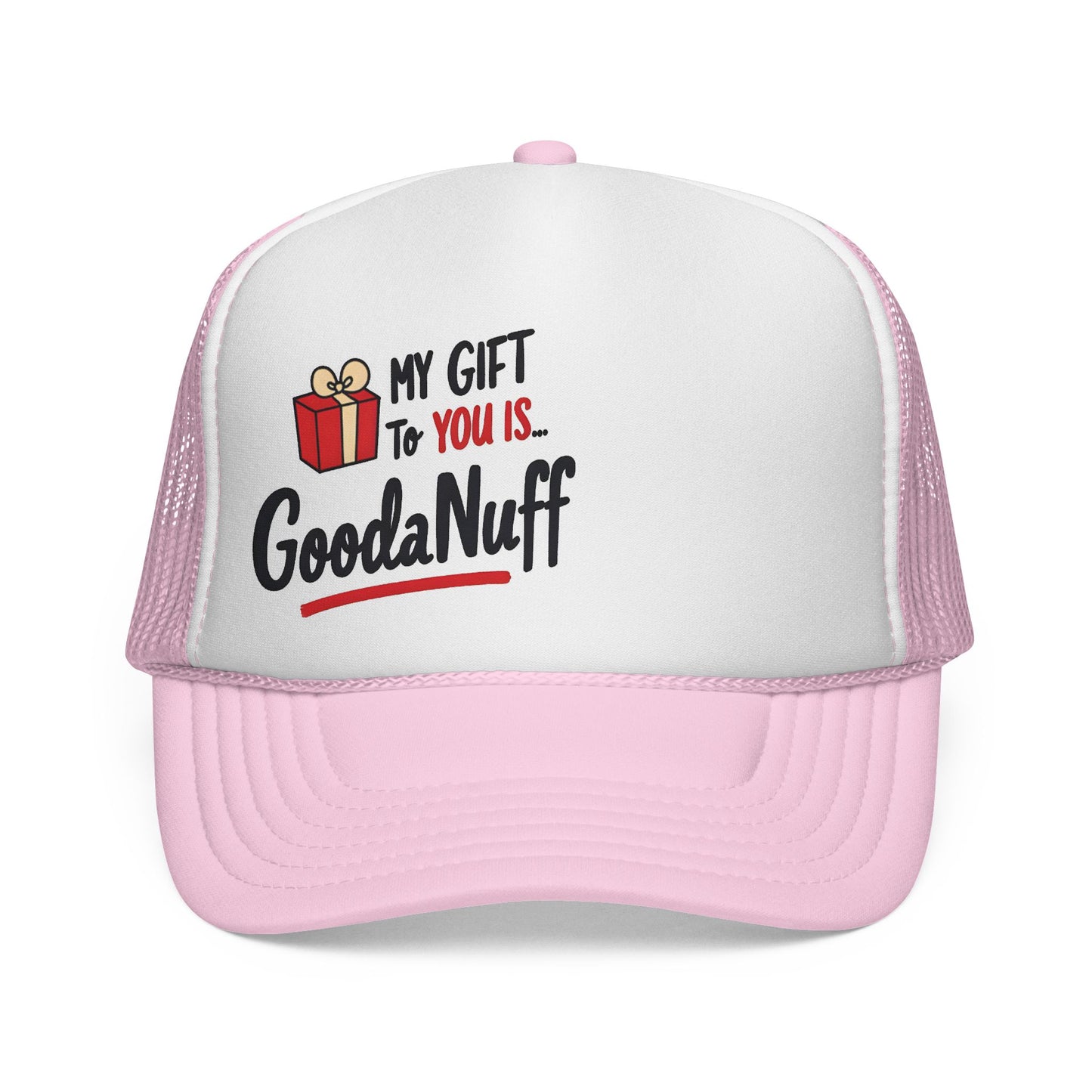 My Gift to you is...GoodaNuff Trucker Hat