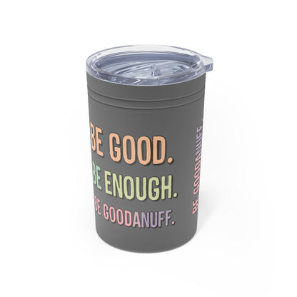 Be Good. Be Enough. Be GoodaNuff Small Tumbler