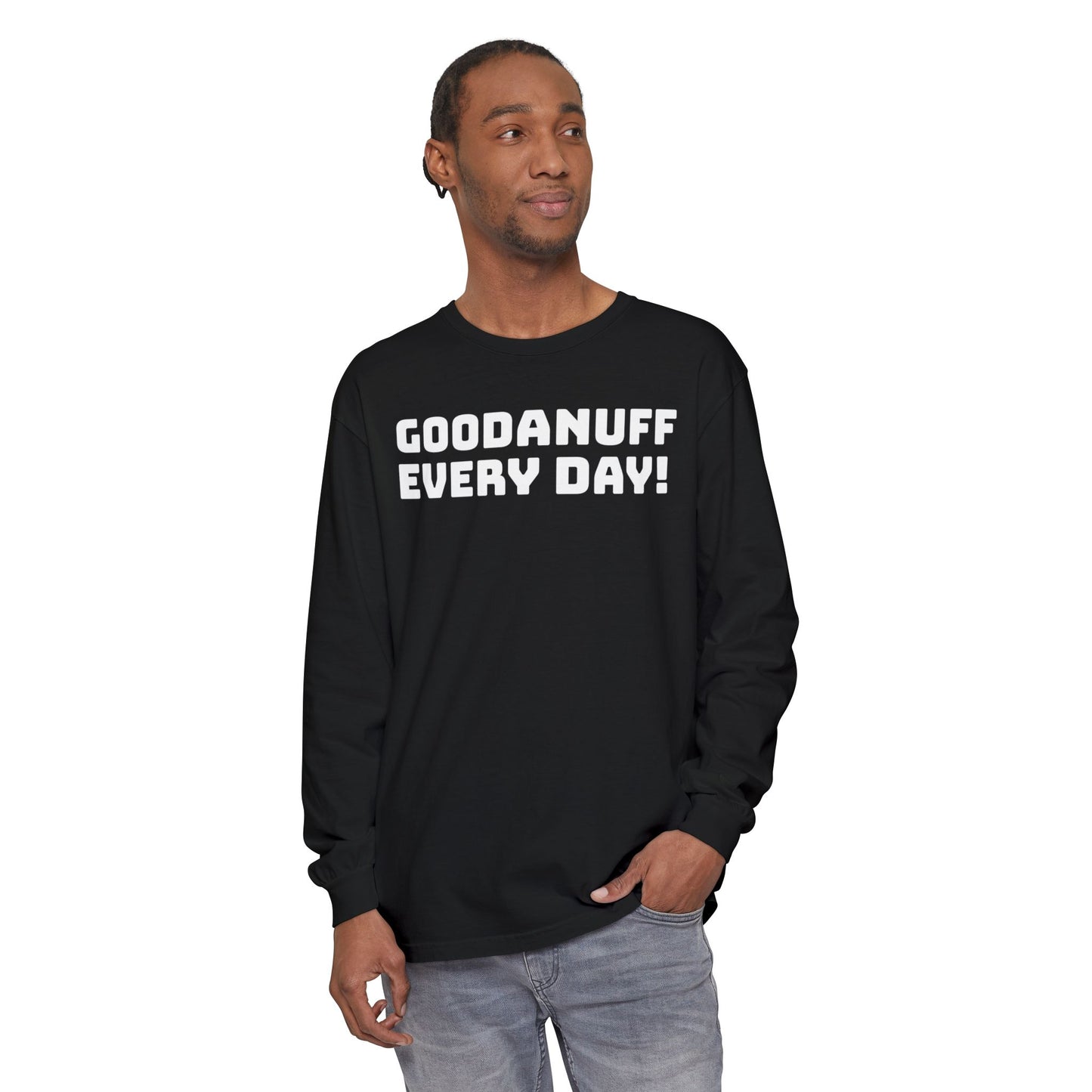 GoodaNuff Every Day! Unisex Long Sleeve Tee