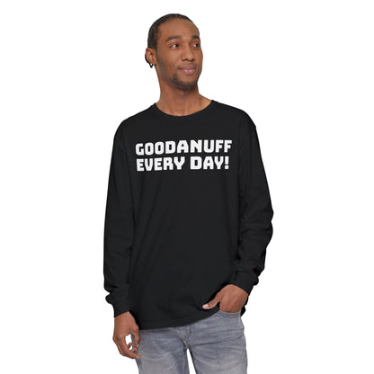 GoodaNuff Every Day! Unisex Long Sleeve Tee