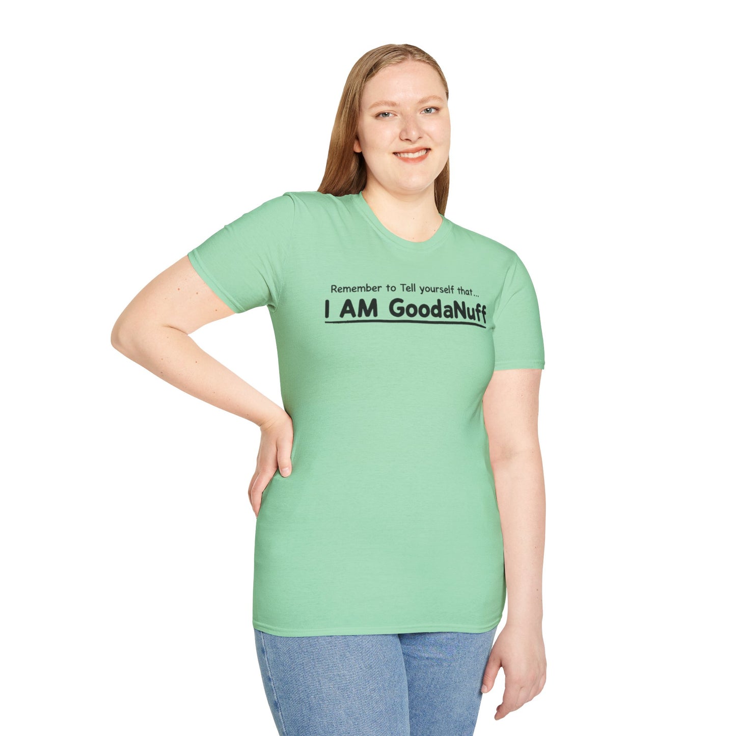 Remember to Tell yourself that...I AM GoodaNuff Unisex Softstyle T-Shirt