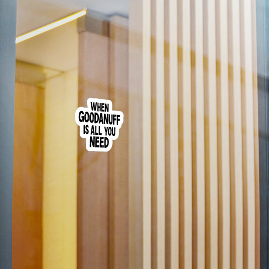 When GoodaNuff is all you Need Sticker