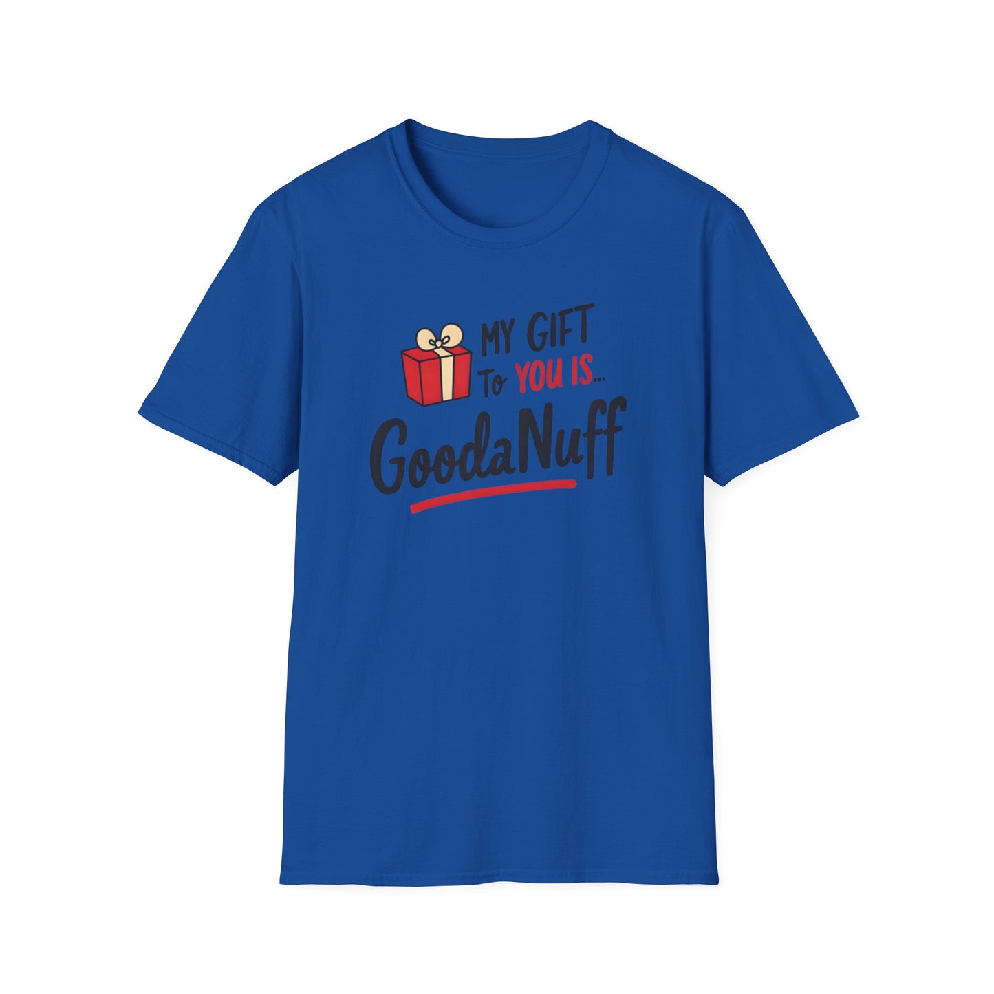 My Gift to you is...GoodaNuff Unisex Softstyle T-Shirt