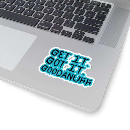 Get it. Got it. GoodaNuff Sticker