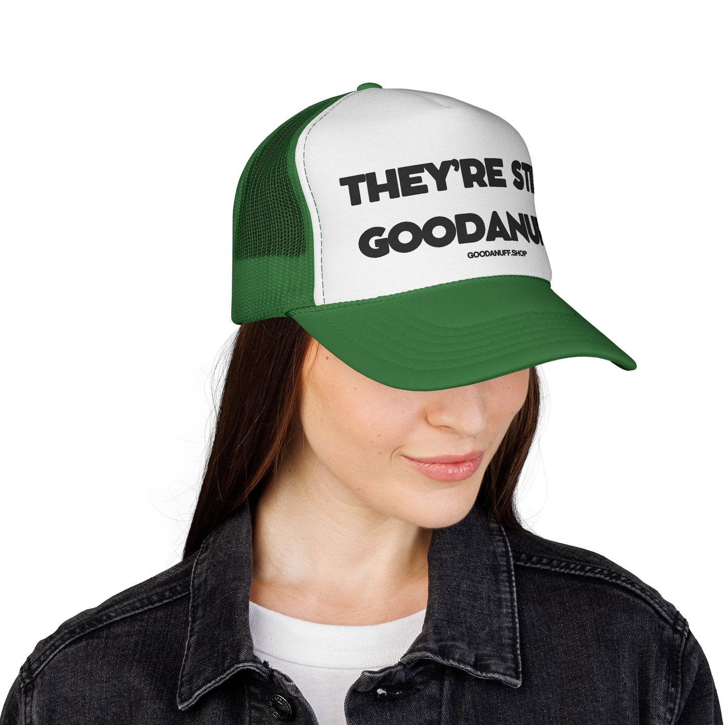 They're Still GoodaNuff Trucker Hat