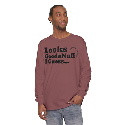 Looks GoodaNuff I Guess Unisex Long Sleeve Tee