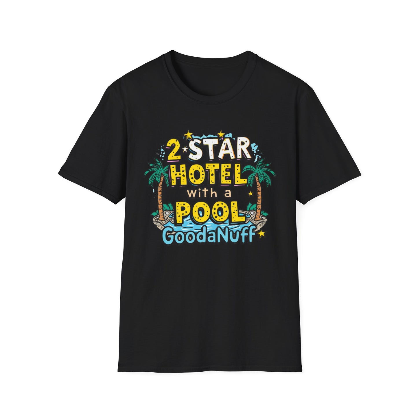 2 Star Hotel with a Pool. GoodaNuff Unisex Softstyle T-Shirt