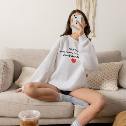 Marriage: Loving Someone Even When They're Barely GoodaNuff Unisex Crewneck